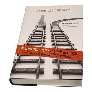 Fearful Symmetry Brian Lee Crowley Hardcover Canadian Politics Values Book